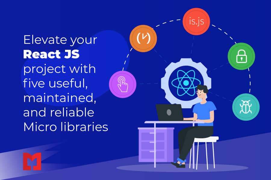 Elevate Your React Js Project with Five Useful, Maintained, and Reliable Micro Libraries Elevate Your React Js Project with Five Useful, Maintained, and Reliable Micro Libraries
