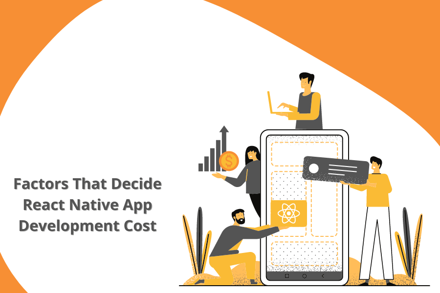 Factors That Decide React Native App Development Cost Factors That Decide React Native App Development Cost