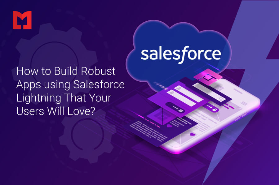 How to Build Robust Apps using Salesforce Lightning That Your Users Will Love? How to Build Robust Apps using Salesforce Lightning That Your Users Will Love?