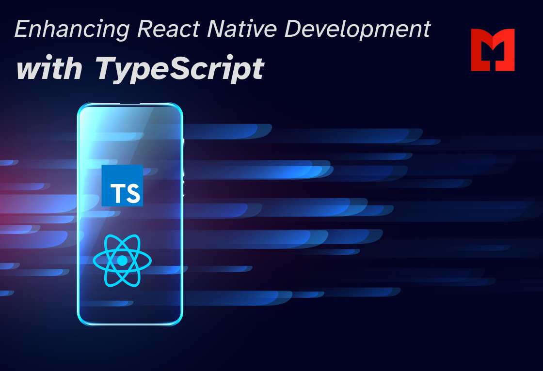 Enhancing React Native Development with TypeScript Enhancing React Native Development with TypeScript